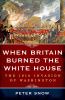 Go to record When Britain burned the White House : the 1814 invasion of...
