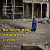 Go to record No good men among the living : America, the Taliban, and t...