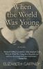 Go to record When the world was young : [a novel]
