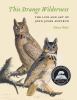 Go to record This strange wilderness : the life and art of John James A...