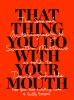 Go to record That thing you do with your mouth : the sexual autobiograp...