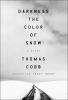 Go to record Darkness the color of snow : a novel