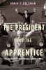 Go to record The President and the apprentice : Eisenhower and Nixon, 1...