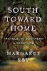 Go to record South toward home : travels in Southern literature