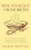 Go to record Heal your gut with bone broth : the natural way to get min...