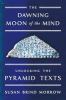 Go to record The dawning moon of the mind : unlocking the pyramid texts