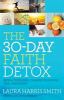 Go to record The 30-day faith detox : renew your mind, cleanse your bod...
