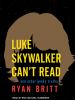 Go to record Luke Skywalker can't read : and other geeky truths