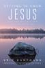 Go to record Getting to know Jesus : daily encounters with the Lord fro...