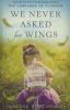 Go to record We never asked for wings : [a novel] /