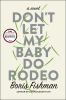 Go to record Don't let my baby do rodeo : a novel
