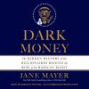 Go to record Dark money : the hidden history of the billionaires behind...