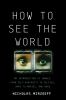 Go to record How to see the world : an introduction to images, from sel...