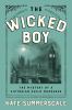Go to record The Wicked boy : the mystery of a Victorian child murderer