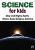 Go to record Science for kids. Day and night, Earth, moon, solar eclips...