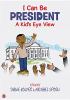 Go to record I can be president : a kid's eye view