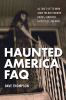 Go to record Haunted America FAQ : all that's left to know about the mo...