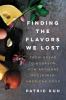 Go to record Finding the flavors we lost : from bread to bourbon, how a...