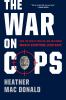 Go to record The war on cops : how the new attack on law and order make...
