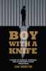 Go to record Boy with a knife : a story of murder, remorse, and a priso...