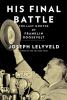 Go to record His final battle : the last months of Franklin Roosevelt