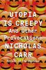 Go to record Utopia is creepy : and other provocations