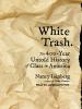 Go to record White trash : the 400-year untold history of class in Amer...