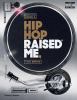 Go to record Hip hop raised me