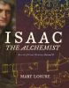 Go to record Isaac : the alchemist, secrets of Isaac Newton, reveal'd