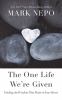 Go to record The one life we're given : finding the wisdom that waits i...