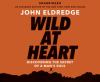 Go to record Wild at heart : discovering the secret of a man's soul