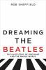 Go to record Dreaming the Beatles : the love story of one band and the ...