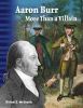 Go to record Aaron Burr : more than a villain