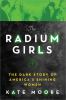 Go to record The radium girls : the dark story of America's shining women