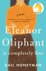 Go to record Eleanor Oliphant is completely fine : [a novel]