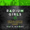 Go to record The Radium girls : the dark story of America's shining women