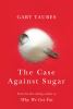 Go to record The case against sugar