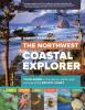 Go to record The Northwest coastal explorer : your guide to the places,...
