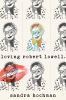 Go to record Loving Robert Lowell