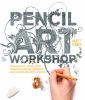 Go to record Pencil art workshop : techniques, ideas, and inspiration f...