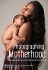 Go to record Photographing motherhood : how to document the lives of wo...