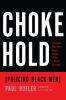 Go to record Chokehold : policing black men : a renegade prosecutor's r...