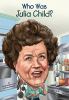 Go to record Who was Julia Child?