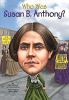 Go to record Who was Susan B. Anthony?