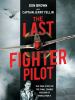 Go to record The last fighter pilot : the true story of the final comba...