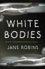 Go to record White bodies : a novel