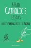 Go to record A bad Catholic's essays on what's wrong with the world