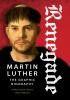 Go to record Renegade : Martin Luther, the graphic biography