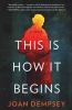 Go to record This is how it begins : a novel