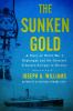 Go to record The sunken gold : a story of World War I espionage and the...